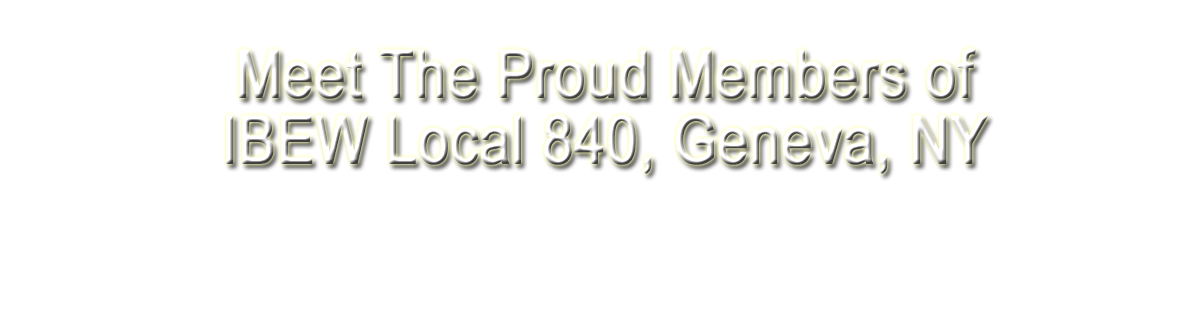 Meet The Proud Members of IBEW Local 840, Geneva, NY